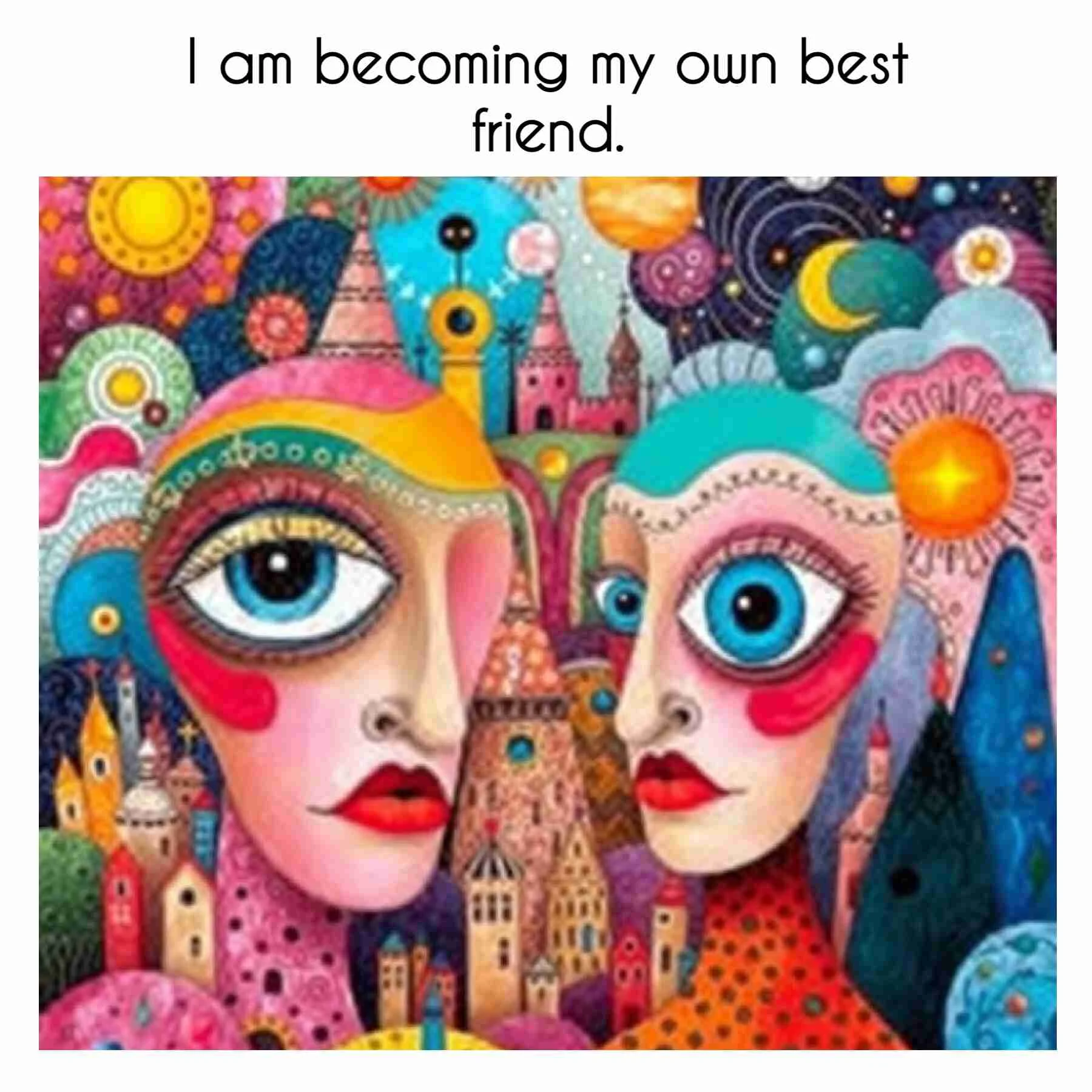 april20 I am becoming my own best friend.