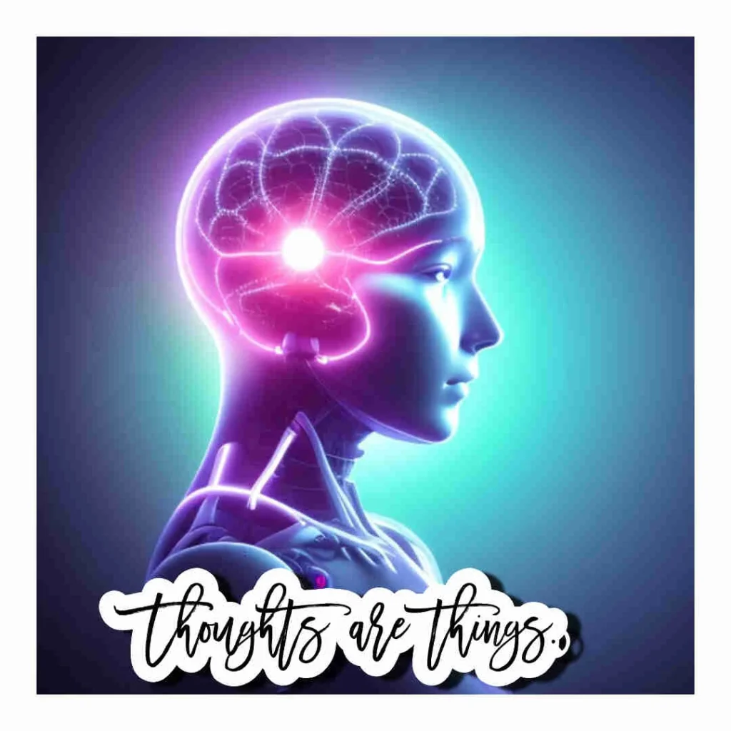 Thoughta are things!